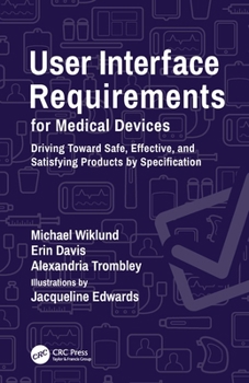 Paperback User Interface Requirements for Medical Devices: Driving Toward Safe, Effective, and Satisfying Products by Specification Book