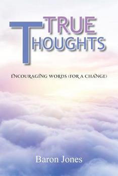 Paperback True Thoughts: Encouraging Words (for a Change) Book