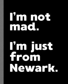 I'm not mad. I'm just from Newark.: A Fun Composition Book for a Native Newark, NJ Resident and Sports Fan