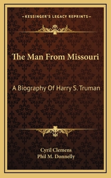 Hardcover The Man From Missouri: A Biography Of Harry S. Truman Book