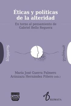 ÉTICAS Y POLÍTICAS DE LA ALTERIDAD: En torno al pensamiento de Gabriel Bello Reguera