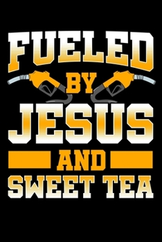 Fueled By Jesus and Sweet Tea: Christian Notebook to Write in, 6x9, Lined, 120 Pages Journal