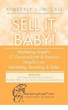 Paperback Sell It, Baby! Marketing Angel's 37 Down-To-Earth & Practical How-To's on Marketing, Branding & Sales Book