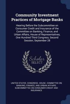 Paperback Community Investment Practices of Mortgage Banks: Hearing Before the Subcommittee on Consumer Credit and Insurance of the Committee on Banking, Financ Book