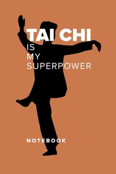 Tai Chi Is My Superpower - Notebook: Blank College Ruled Gift Journal