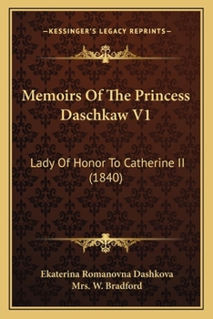 Paperback Memoirs Of The Princess Daschkaw V1: Lady Of Honor To Catherine II (1840) Book