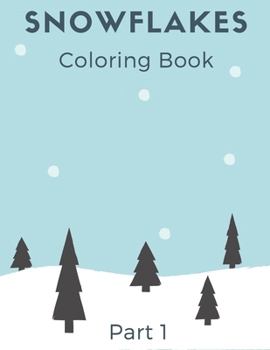 Paperback Snowflakes Coloring Book: Winter Book with Amazing Shapes and Patterns to Colour for Kids and Adults part 1 Book