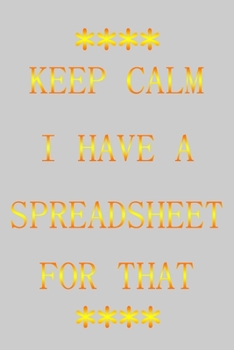 Paperback Keep Calm I Have a Spreadsheet for That: (gold Letters) Notbooke Journal Book
