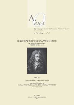 Le Journal d'Antoine Galland (1646-1715): La Periode Parisienne. Volume II: 1710-1711