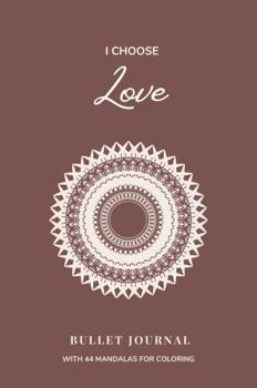 Paperback I Choose Love Bullet Journal: With 44 Mandalas for Coloring Book
