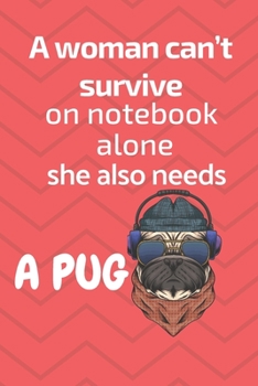 Paperback A woman can't survive on notebook alone she also needs a Pug: For Pug Dog Fans Book