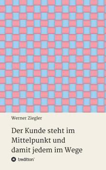 Hardcover Der Kunde steht im Mittelpunkt und damit jedem im Wege [German] Book