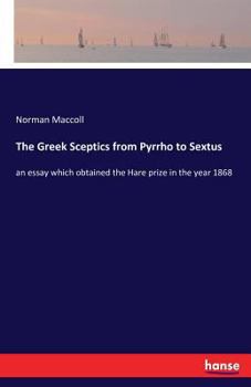 Paperback The Greek Sceptics from Pyrrho to Sextus: an essay which obtained the Hare prize in the year 1868 Book