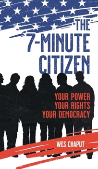 Hardcover The 7-Minute Citizen: Your Power, Your Rights, and Your Democracy Book