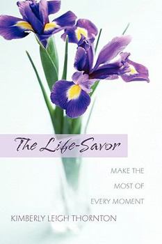 The Life-Savor: Make the Most of Every Moment