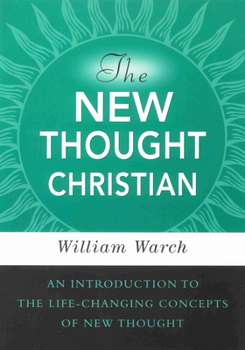 Paperback The New Thought Christian: An Introduction to the Life-Changing Concepts of New Thought Book