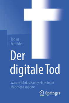 Paperback Der Digitale Tod: Warum Ich Das Handy Eines Toten Mädchens Knackte [German] Book