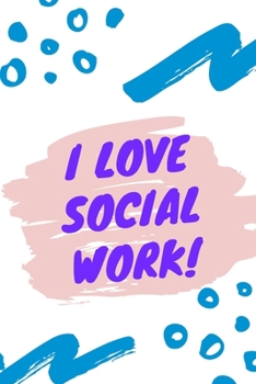 Paperback I Love Social Work: Social Work Notebook and Journal for Writing, Deep Thoughts, Creative Thinking, Session Planning and for Daily Notes a Book