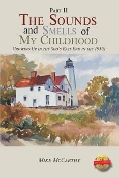 Paperback The Sounds and Smells of My Childhood Growing Up in the Soo's East End in the 1950s Book