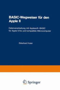 Paperback Basic-Wegweiser Für Den Apple II: Datenverarbeitung Mit Applesoft--Basic Für Apple II/IIe Und Kompatible Mikrocomputer [German] Book