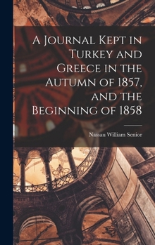 Hardcover A Journal Kept in Turkey and Greece in the Autumn of 1857, and the Beginning of 1858 Book