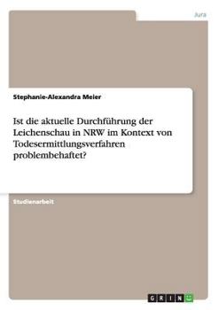 Paperback Ist die aktuelle Durchführung der Leichenschau in NRW im Kontext von Todesermittlungsverfahren problembehaftet? [German] Book