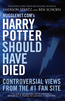 Paperback Mugglenet.com's Harry Potter Should Have Died: Controversial Views from the #1 Fan Site Book