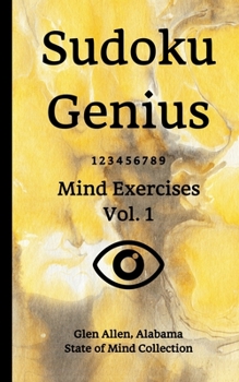 Paperback Sudoku Genius Mind Exercises Volume 1: Glen Allen, Alabama State of Mind Collection Book