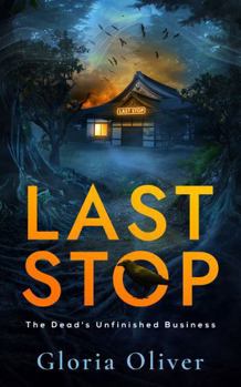 Last Stop: A Supernatural Suspense Novel (The Dead's Unfinished Business)