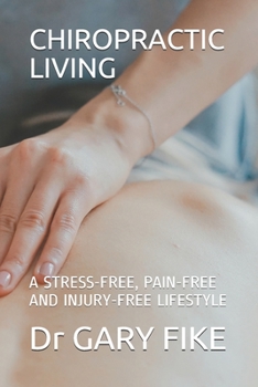 Paperback Chiropractic Living: A Stress-Free, Pain-Free and Injury-Free Lifestyle Book