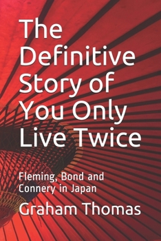 Paperback The Definitive Story Of You Only Live Twice: Fleming, Bond and Connery in Japan Book
