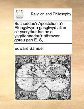 Paperback Bucheddau'r Apostolion a'r Efengylwyr a gasglwyd allan o'r yscrythur-lan ac o ysgrifennadau'r athrawon goreu gan E. S, ... [Welsh] Book