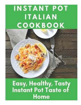 Paperback Instant Pot Italian Cookbook - Easy, Healthy, Tasty Instant Pot Taste of Home: Instant Pot Bible Cookbook, Instant Pot Dump Recipes, Fresh and Healthy Book