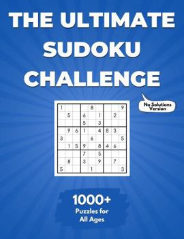 Paperback The Ultimate Sudoku Challenge: 1000+ Puzzles for All Ages (No Solutions Version) (The Ultimate Puzzle Challenge) Book