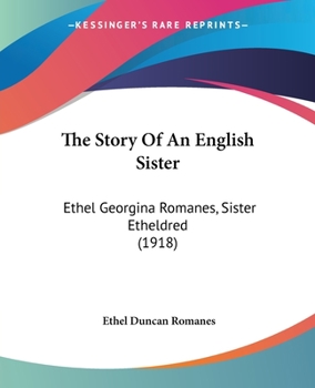Paperback The Story Of An English Sister: Ethel Georgina Romanes, Sister Etheldred (1918) Book
