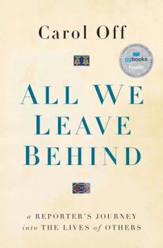 Hardcover All We Leave Behind: A Reporter's Journey Into the Lives of Others Book
