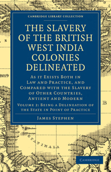 Paperback The Slavery of the British West India Colonies Delineated: As It Exists Both in Law and Practice, and Compared with the Slavery of Other Countries, An Book