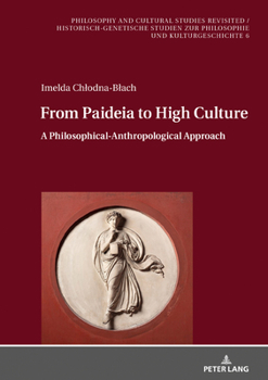 Hardcover From Paideia to High Culture: A Philosophical-Anthropological Approach Book
