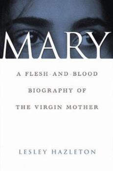Hardcover Mary: A Flesh-And-Blood Biography of the Virgin Mother Book