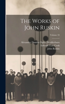 Hardcover The Works of John Ruskin; Volume 33 Book