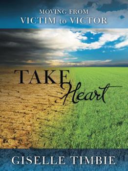 Paperback Take Heart: Moving from Victim to Victor Book