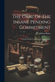 Paperback The Care Of The Insane Pending Commitment: A Study Of The Conditions In Cook County Book