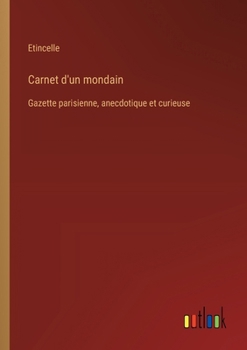 Paperback Carnet d'un mondain: Gazette parisienne, anecdotique et curieuse [French] Book