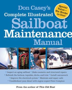 Hardcover Don Casey's Complete Illustrated Sailboat Maintenance Manual: Including Inspecting the Aging Sailboat, Sailboat Hull and Deck Repair, Sailboat Refinis Book