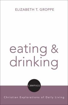 Eating and Drinking (Compass) - Book  of the Compass: Christian Explorations of Daily Living