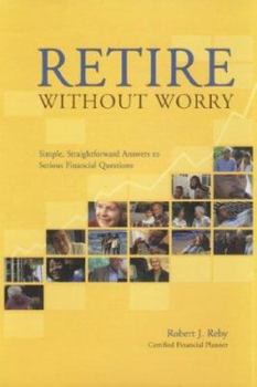 Hardcover Retire Without Worry: Simple, Straightforward Answers to Serious Financial Questions Book