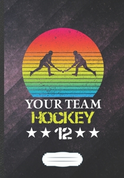 Your Team Hockey 12: Hockey Blank Lined Notebook/ Journal, Writer Practical Record. Dad Mom Anniversay Gift. Thoughts Creative Writing Logbook. Fashionable Vintage Look 110 Pages B5