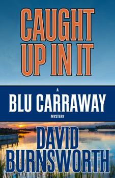 Caught Up In It - Book #3 of the Blu Carraway Mysteries