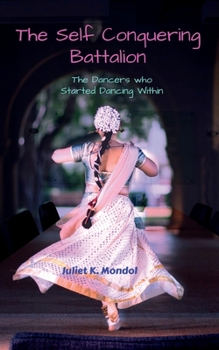 Paperback The Self Conquering Battalion......: The Dancers who Started Dancing Within!!! Book