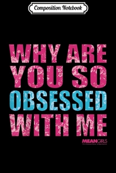 Composition Notebook: Mean Girls Floral Why Are You So Obsessed With Me  Journal/Notebook Blank Lined Ruled 6x9 100 Pages